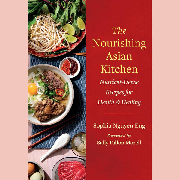 Preorder: The Nourishing Asian Kitchen: Nutrient-Dense Recipes for Health and Healing (Sophia Nguyen Eng)