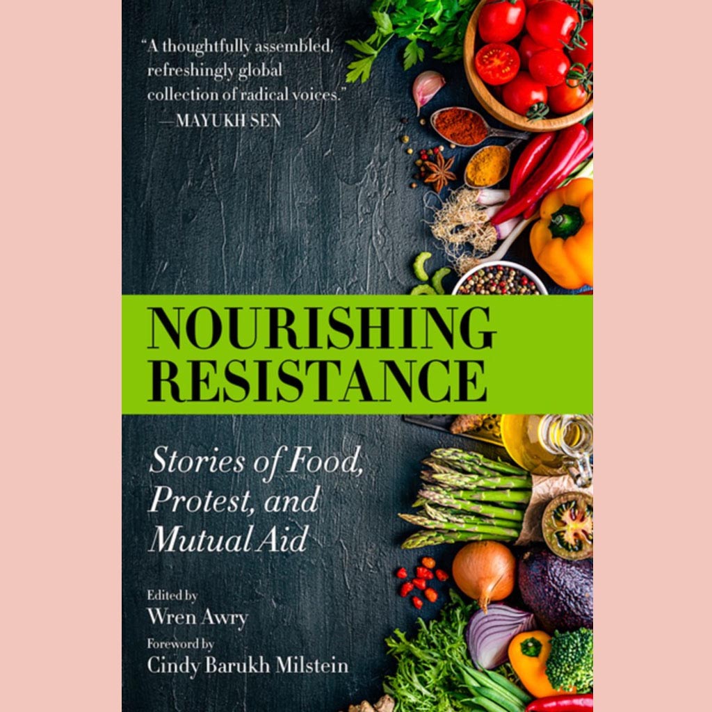 Nourishing Resistance : Stories of Food, Protest, and Mutual Aid (Wren Awry)
