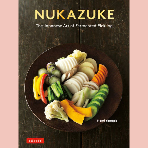 Nukazuke:  The Japanese Art of Fermented Pickling (Nami Yamada)