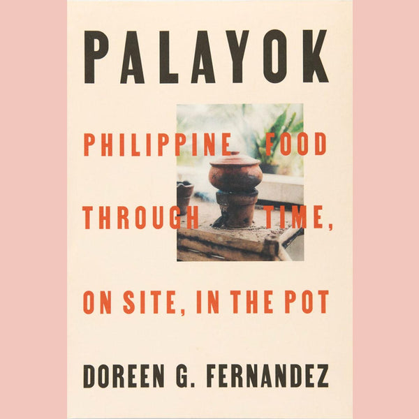 Palayok: Philippine Food through Time, on Site, in the Pot (Doreen G. Fernandez)