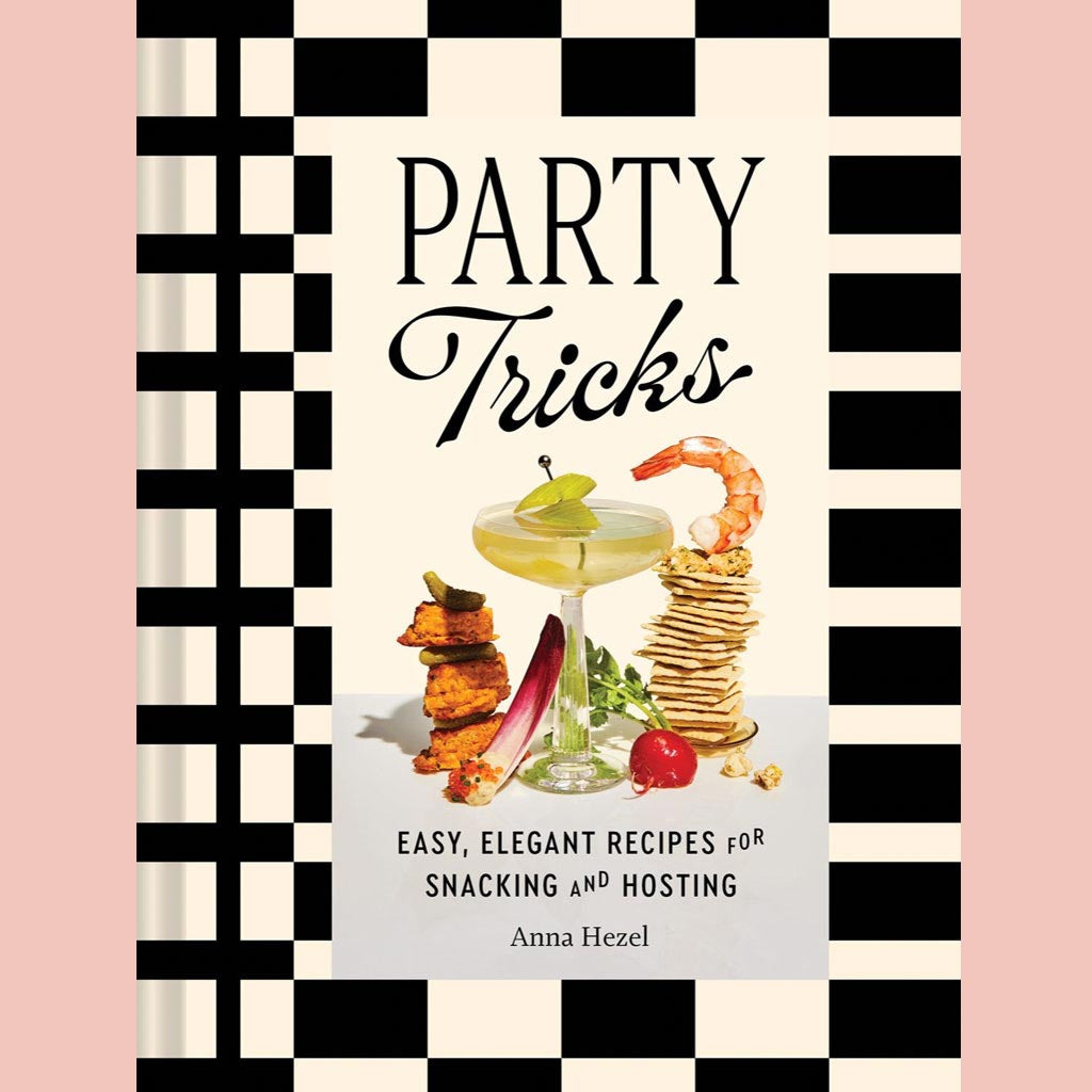 Party Tricks:  Easy, Elegant Recipes for Snacking and Hosting (Anna Hezel)
