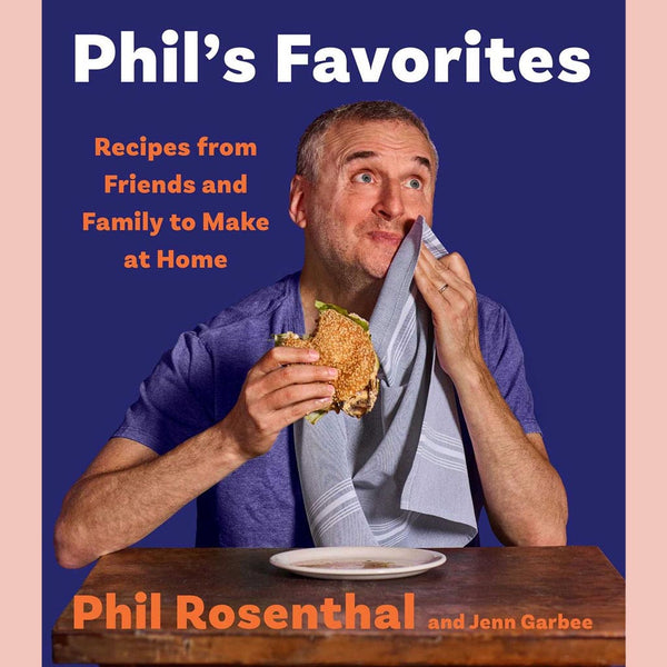 Phil's Favorites:  Recipes from Friends and Family to Make at Home (Phil Rosenthal, Jenn Garbee)