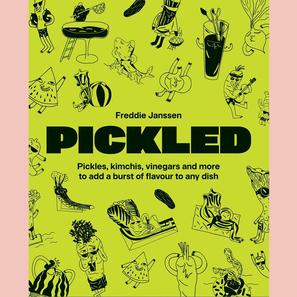 Pickled: Over 60 Inspiring Recipes for Pickles, Kimchi, Vinegars & More (Freddie Janssen)