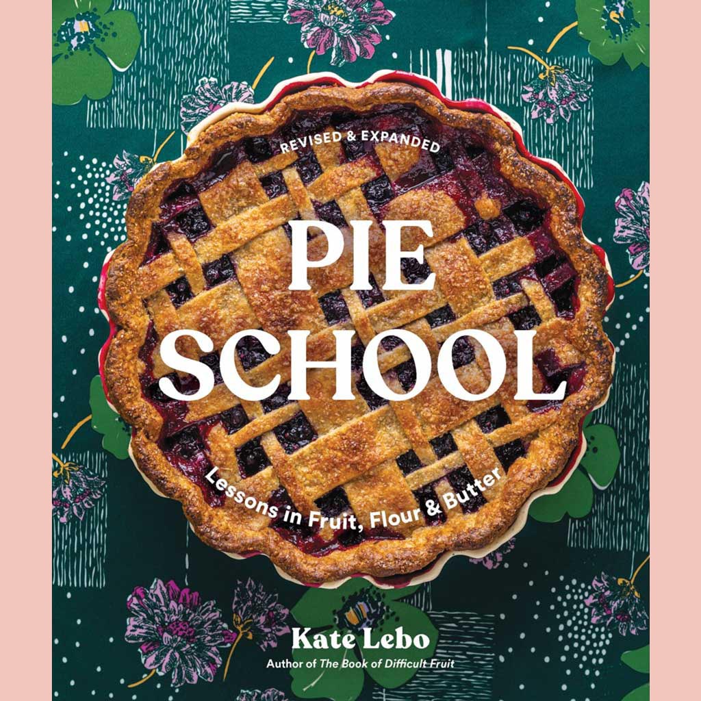 Pie School : Lessons in Fruit, Flour & Butter (Kate Lebo)