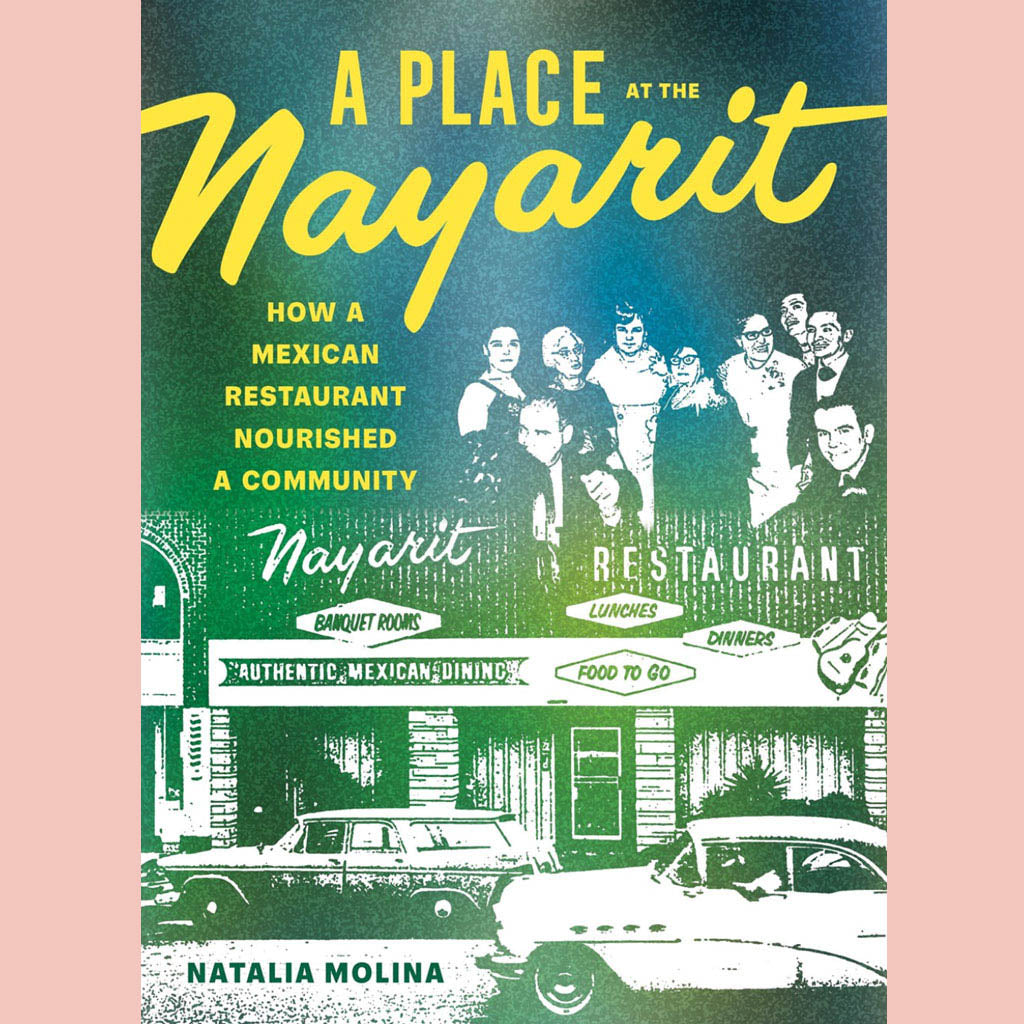 Shopworn Copy: A Place at the Nayarit: How a Mexican Restaurant Nourished a Community (Natalia Molina)