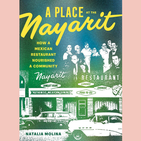 Shopworn: A Place at the Nayarit: How a Mexican Restaurant Nourished a Community (Natalia Molina)