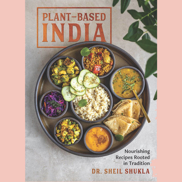 Shopworn: Plant-Based India: Nourishing Recipes Rooted in Tradition (Dr. Sheil Shukla)