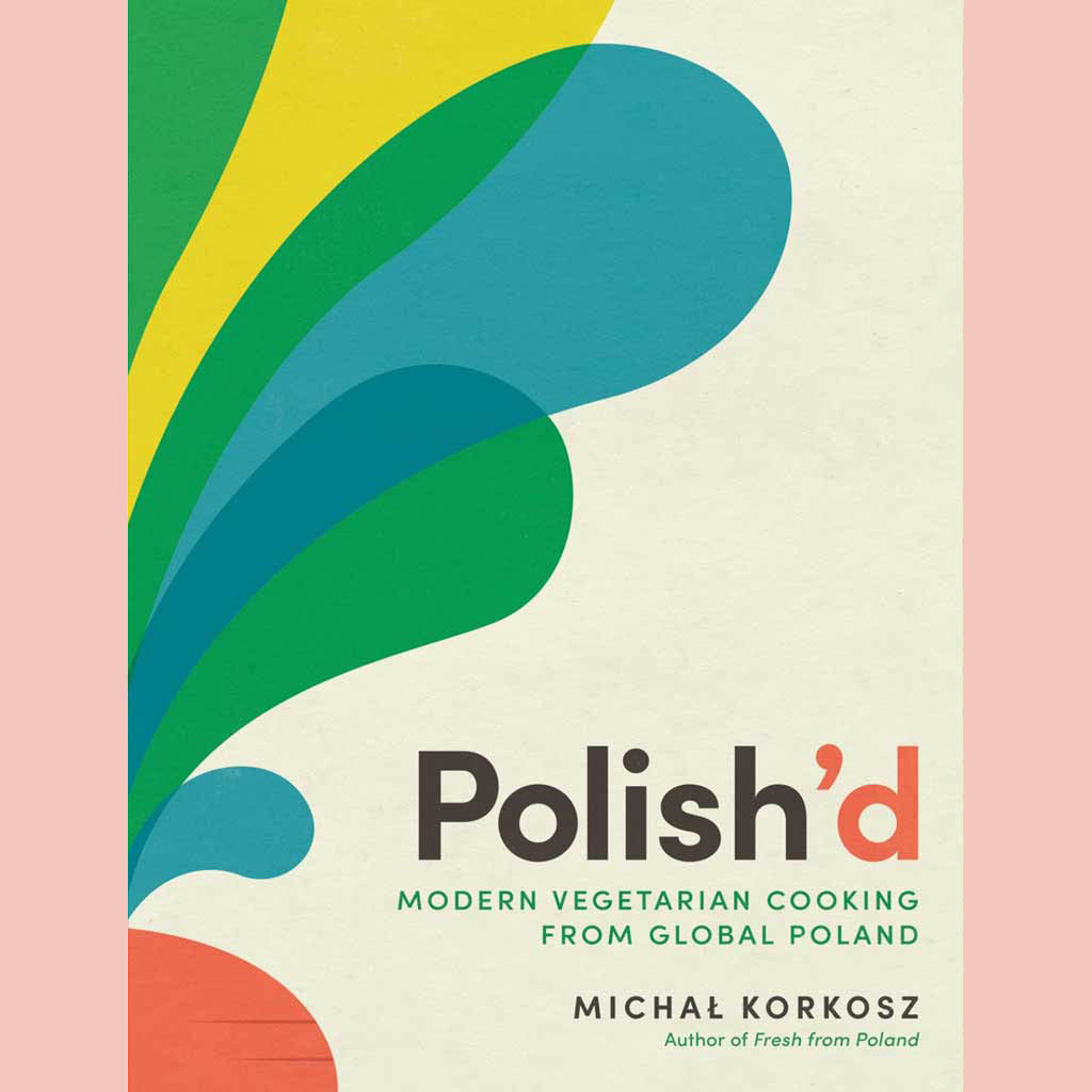 Polish’d: Modern Vegetarian Cooking from Global Poland (Michal Korkosz)