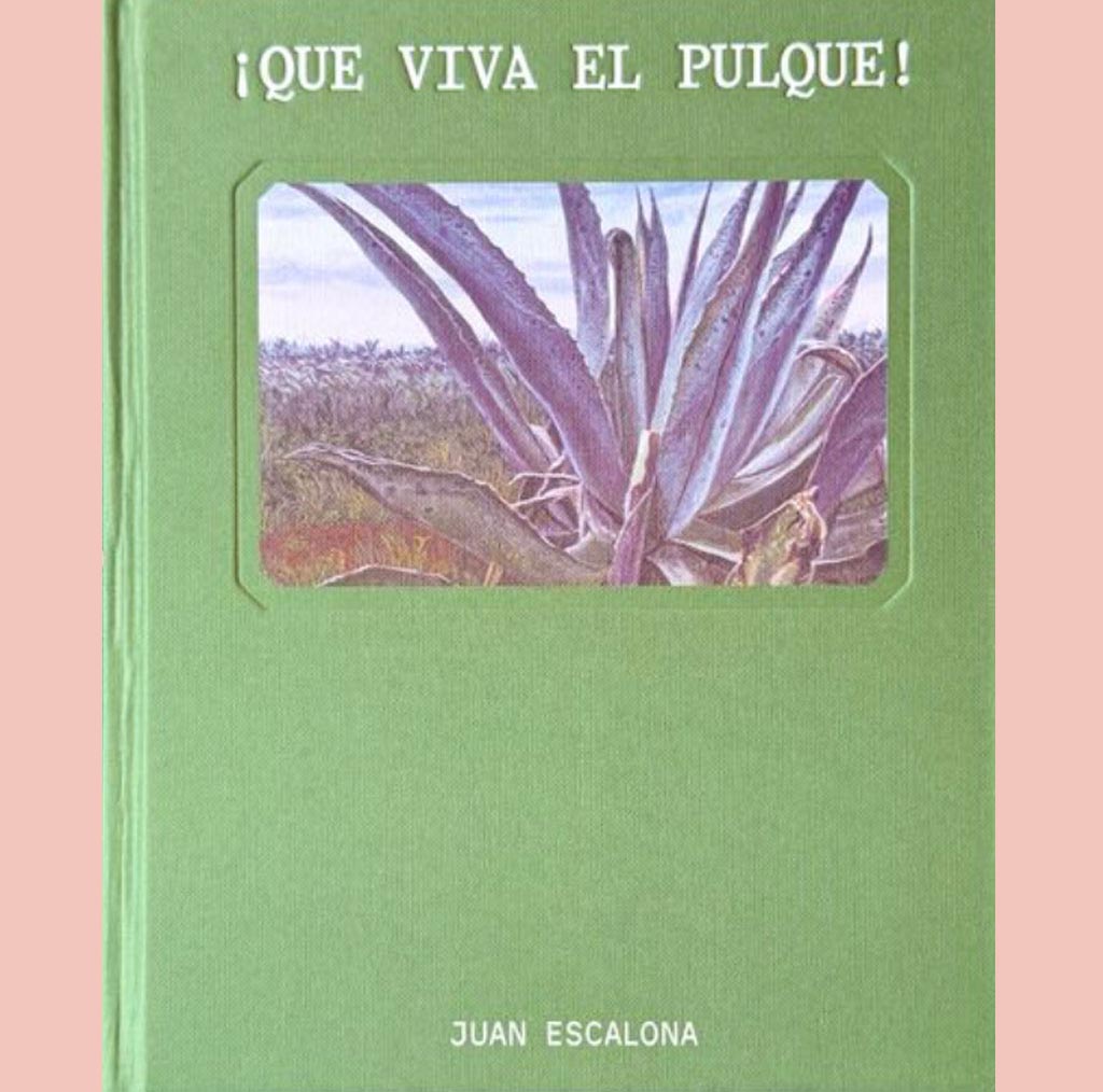 ¡Que viva el pulque! -  Long Live Pulque! (Juan Escalona)