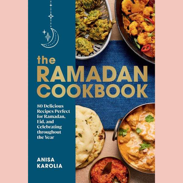The Ramadan Cookbook: 80 Delicious Recipes Perfect for Ramadan, Eid, and Celebrating Throughout the Year (Anisa Karolia)