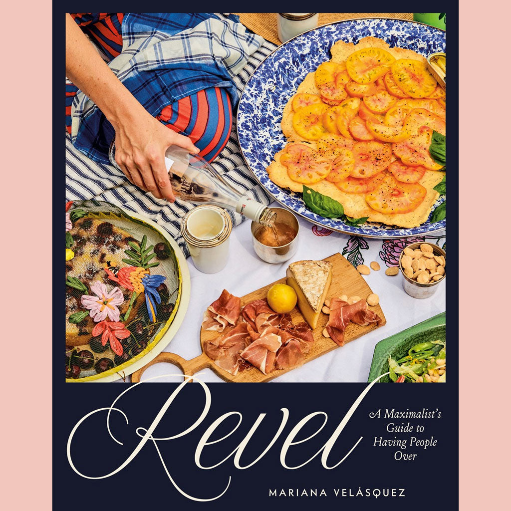 Revel:  A Maximalist's Guide to Having People Over (Mariana Velásquez)