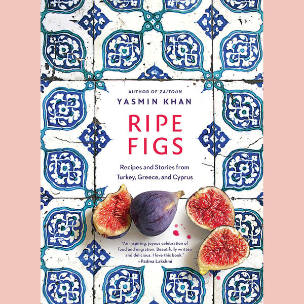 Ripe Figs: Recipes and Stories from Turkey, Greece, and Cyprus (Yasmin Khan)