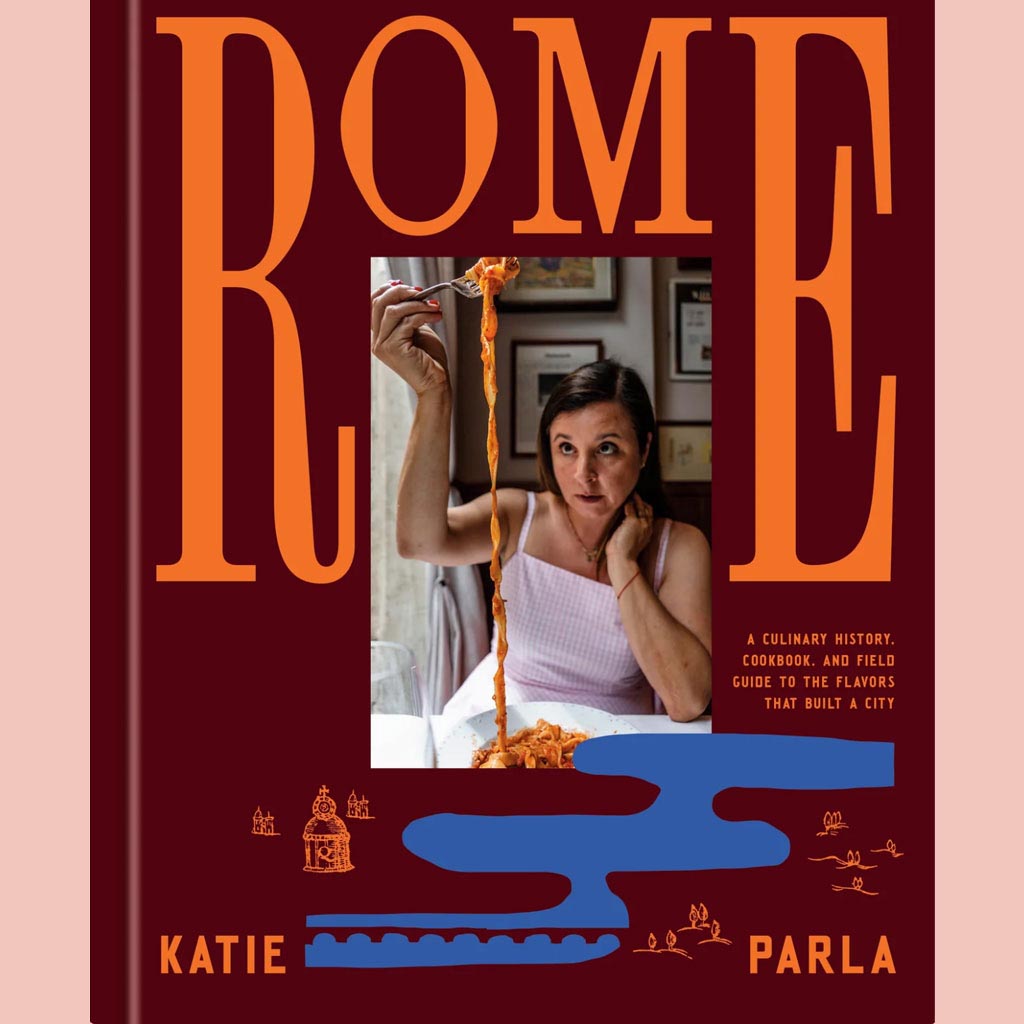 Signed Edition: Rome: A Culinary History, Cookbook, and Field Guide to the Flavors that Built a City (Katie Parla)