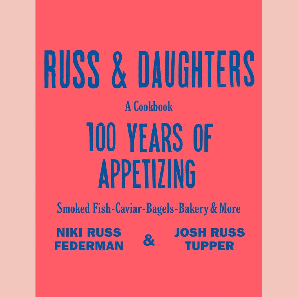 Russ & Daughters: 100 Years of Appetizing (Niki Russ Federman, Josh Russ Tupper, Joshua David Stein)