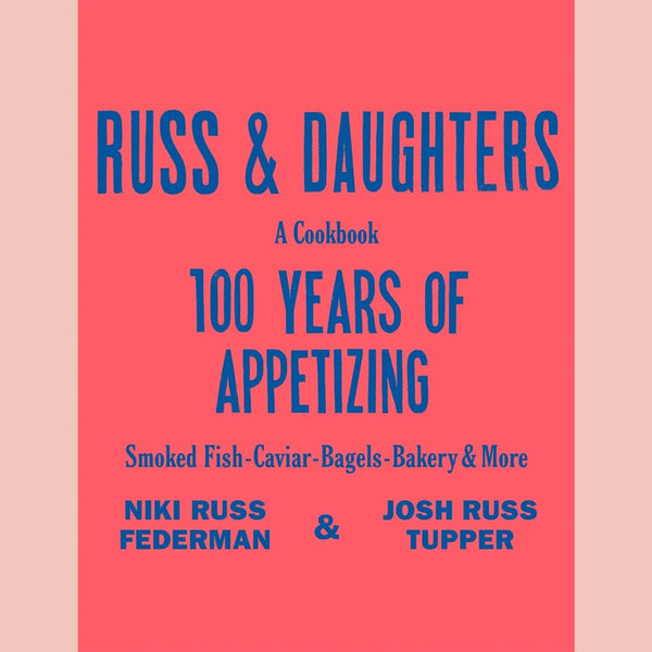 Russ & Daughters: 100 Years of Appetizing (Niki Russ Federman, Josh Russ Tupper, Joshua David Stein)