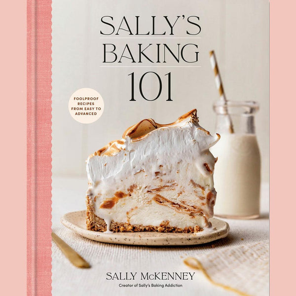 Sally's Baking 101:  Foolproof Recipes from Easy to Advanced (Sally McKenney)