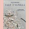Salt and Vanilla: A Cook’s Book of Edible Art with Stories  (Judd Servidio)