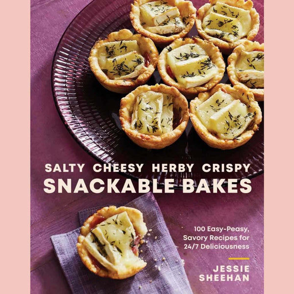 Signed: Salty, Cheesy, Herby, Crispy Snackable Bakes : 100 Easy-Peasy, Savory Recipes for 24/7 Deliciousness (Jessie Sheehan)