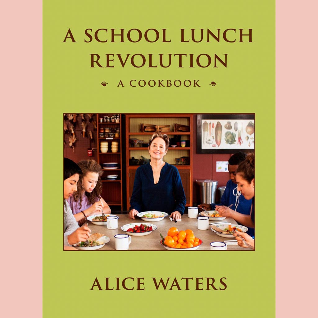 A School Lunch Revolution: A Cookbook (Alice Waters)