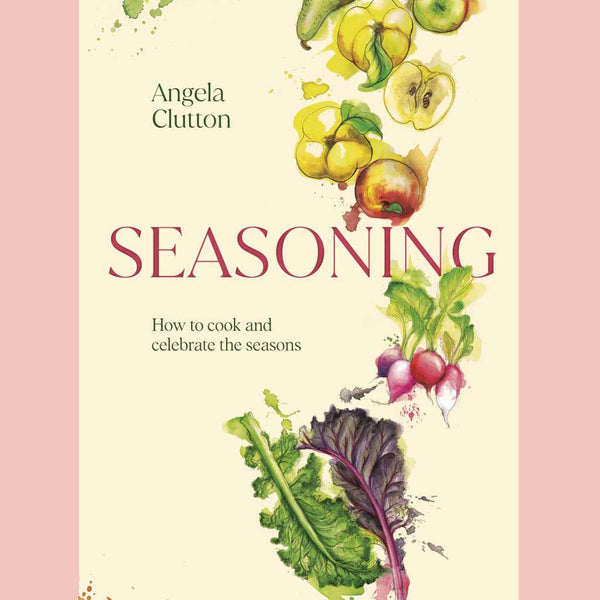 Preorder: Seasoning: How to cook and celebrate the seasons (Angela Clutton)