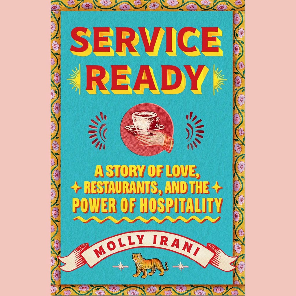 Service Ready:  A Story of Love, Restaurants, and the Power of Hospitality (Molly Irani)