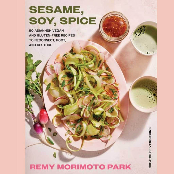 Sesame, Soy, Spice : 90 Asian-ish Vegan and Gluten-free Recipes to Reconnect, Root, and Restore (Remy Morimoto Park)