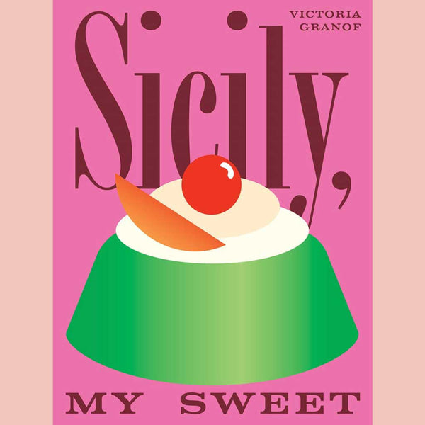 Sicily, My Sweet : Love Notes to an Island, with Recipes for Cakes, Cookies, Puddings, and Preserves (Victoria Granof)