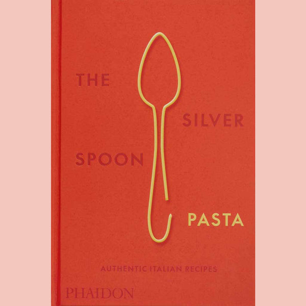The Silver Spoon Pasta : Authentic Italian Recipes (The Silver Spoon Kitchen)