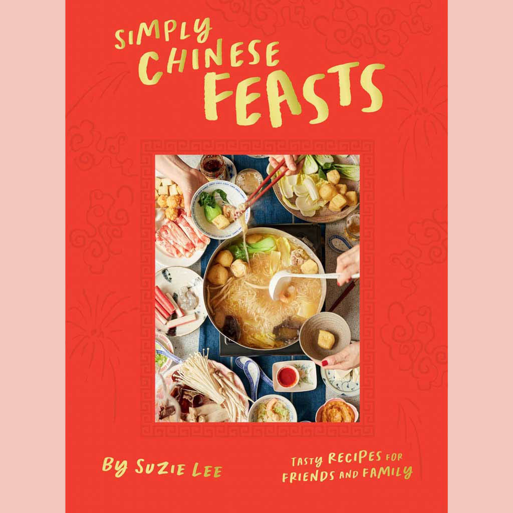 Simply Chinese Feasts: Tasty Recipes for Friends and Family (Suzie Lee)
