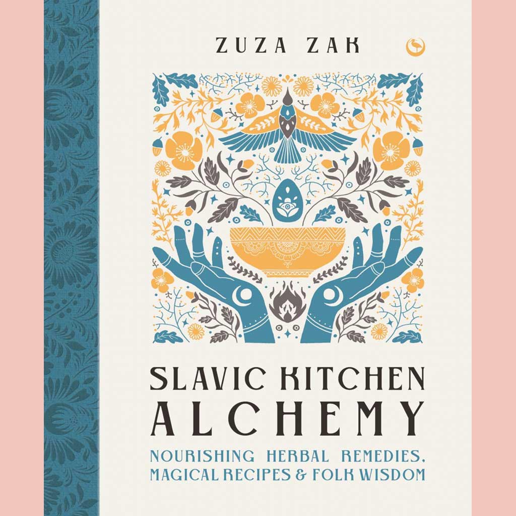 Preorder: Slavic Kitchen Alchemy: Nourishing Herbal Remedies, Magical Recipes & Folk Wisdom (Zuza Zak)