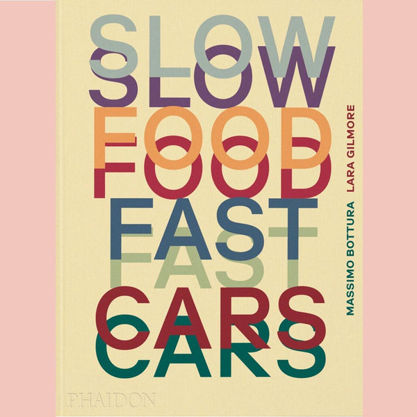 Signed: Slow Food, Fast Cars: Casa Maria Luigia - Stories and Recipes (Massimo Bottura, Lara Gilmore, Jessica Rosval)