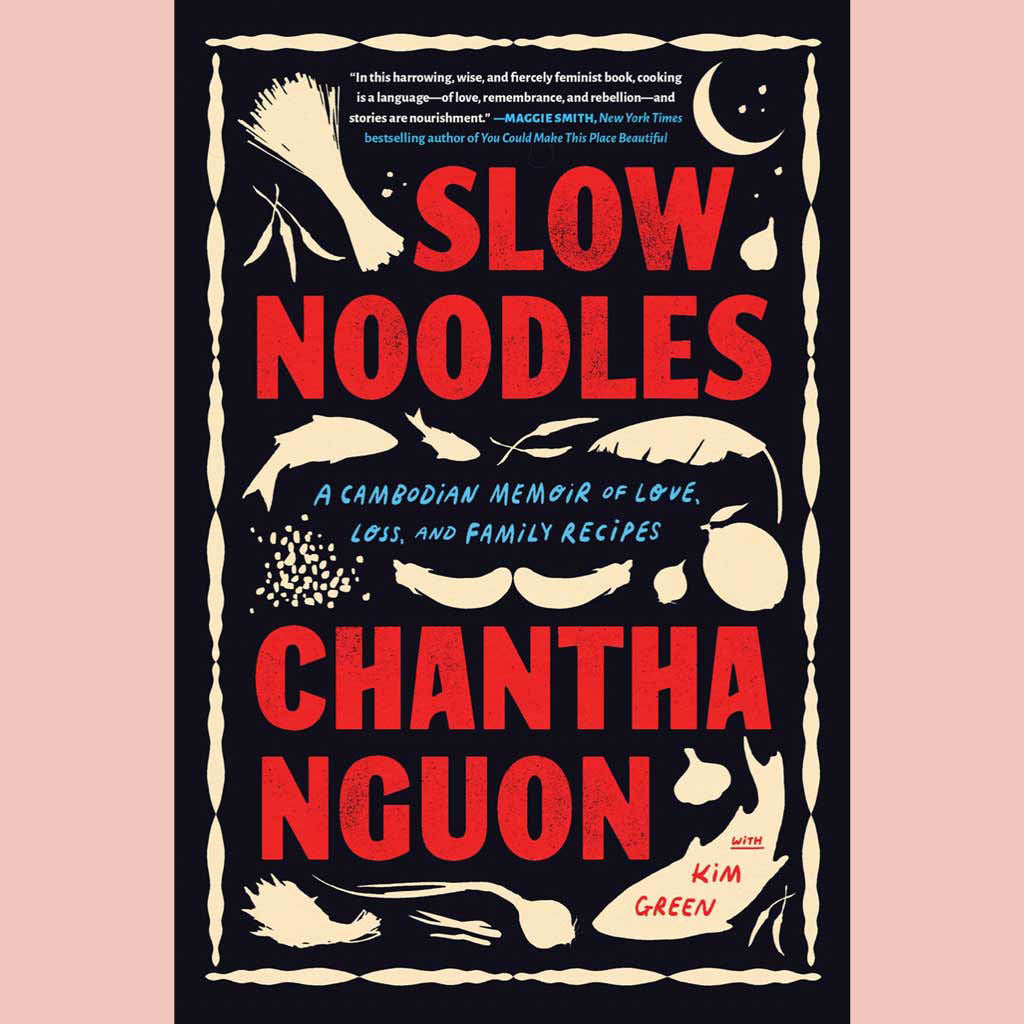 Slow Noodles: A Cambodian Memoir of Love, Loss, and Family Recipes (Chantha Nguon, with Kim Green)