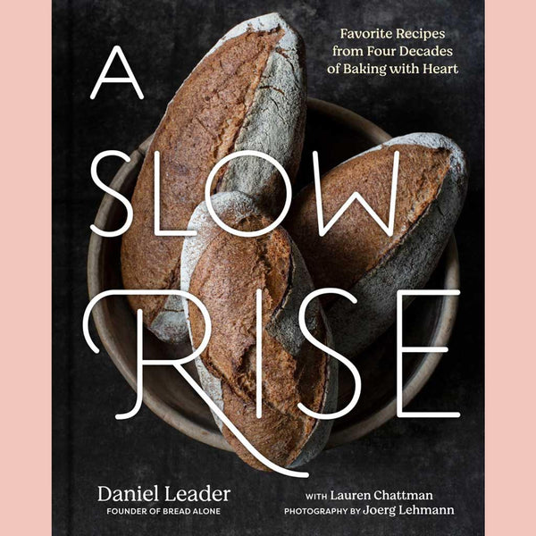 A Slow Rise: Favorite Recipes from Four Decades of Baking with Heart (Daniel Leader with Lauren Chattman)