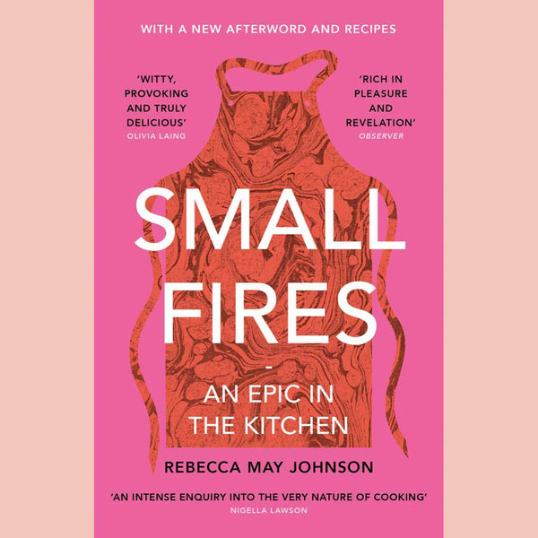 Preorder: Small Fires: An Epic in the Kitchen: Paperback Edition (Rebecca May Johnson)