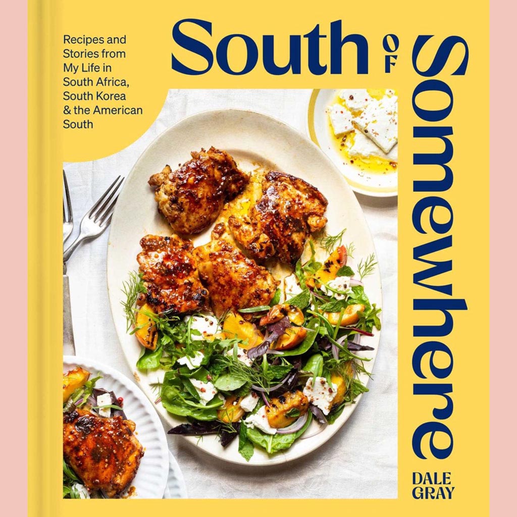 South of Somewhere : Recipes and Stories from My Life in South Africa, South Korea & the American South (Dale Gray)