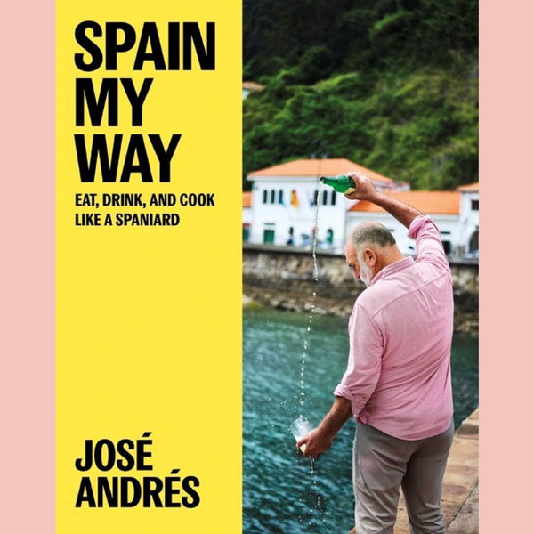 Spain My Way: Eat, Drink, and Cook Like a Spaniard (José Andrés, Sam Chapple-Sokol)
