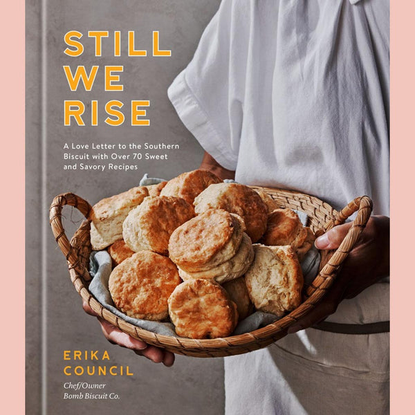 Still We Rise : A Love Letter to the Southern Biscuit with Over 70 Sweet and Savory Recipes (Erika Council)