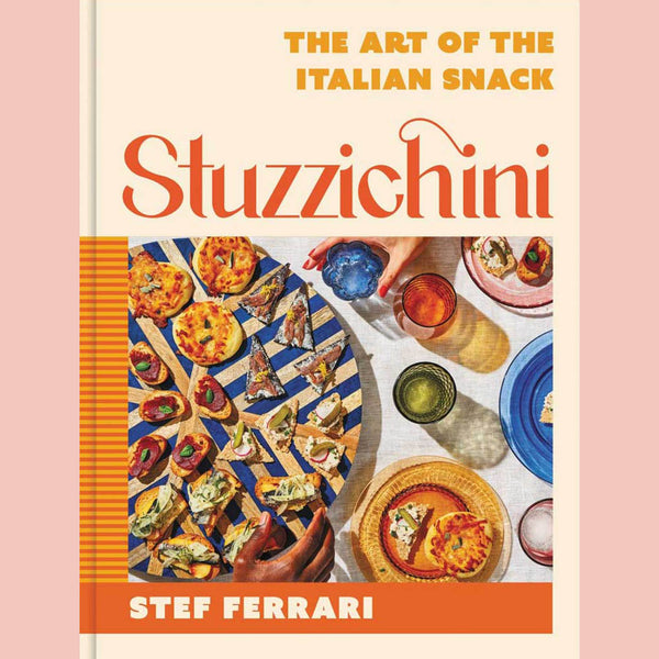 Stuzzichini: The Art of the Italian Snack (Stef Ferrari)