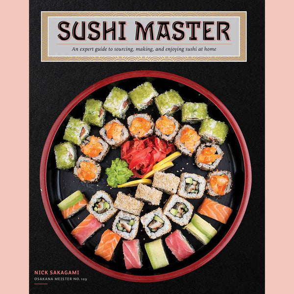 Sushi Master: An expert guide to sourcing, making, and enjoying sushi at home (Nick Sakagami)