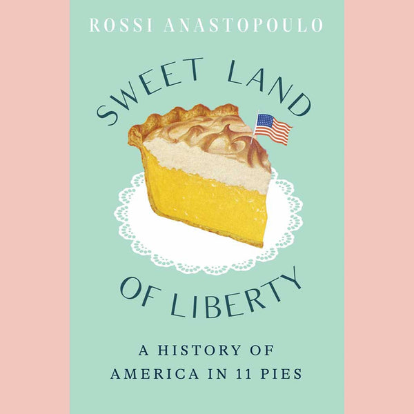 Shopworn: Sweet Land of Liberty: A History of America in 11 Pies (Rossi Anastopoulo)