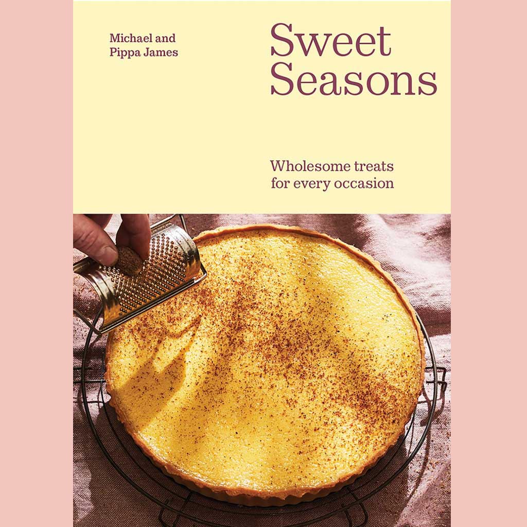 Preorder: Sweet Seasons: Wholesome Treats For Every Occasion (Michael James, Pippa James)