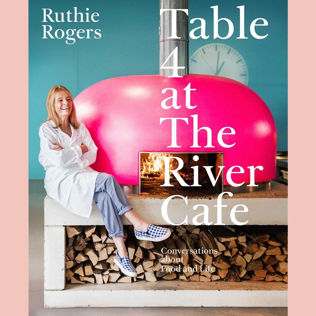 Table 4 at The River Cafe:  Conversations about Food and Life (Ruthie Rogers)