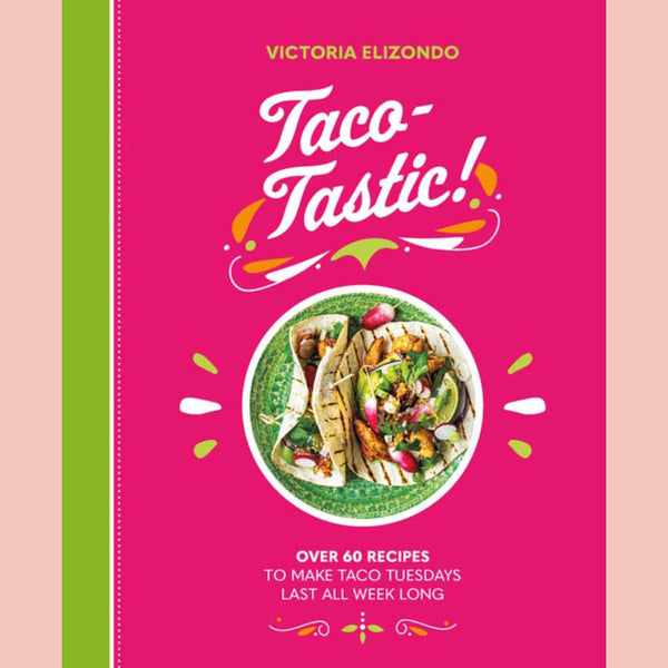 Shopworn: Taco-Tastic: Over 60 recipes to make Taco Tuesdays last all week long (Victoria Elizondo)