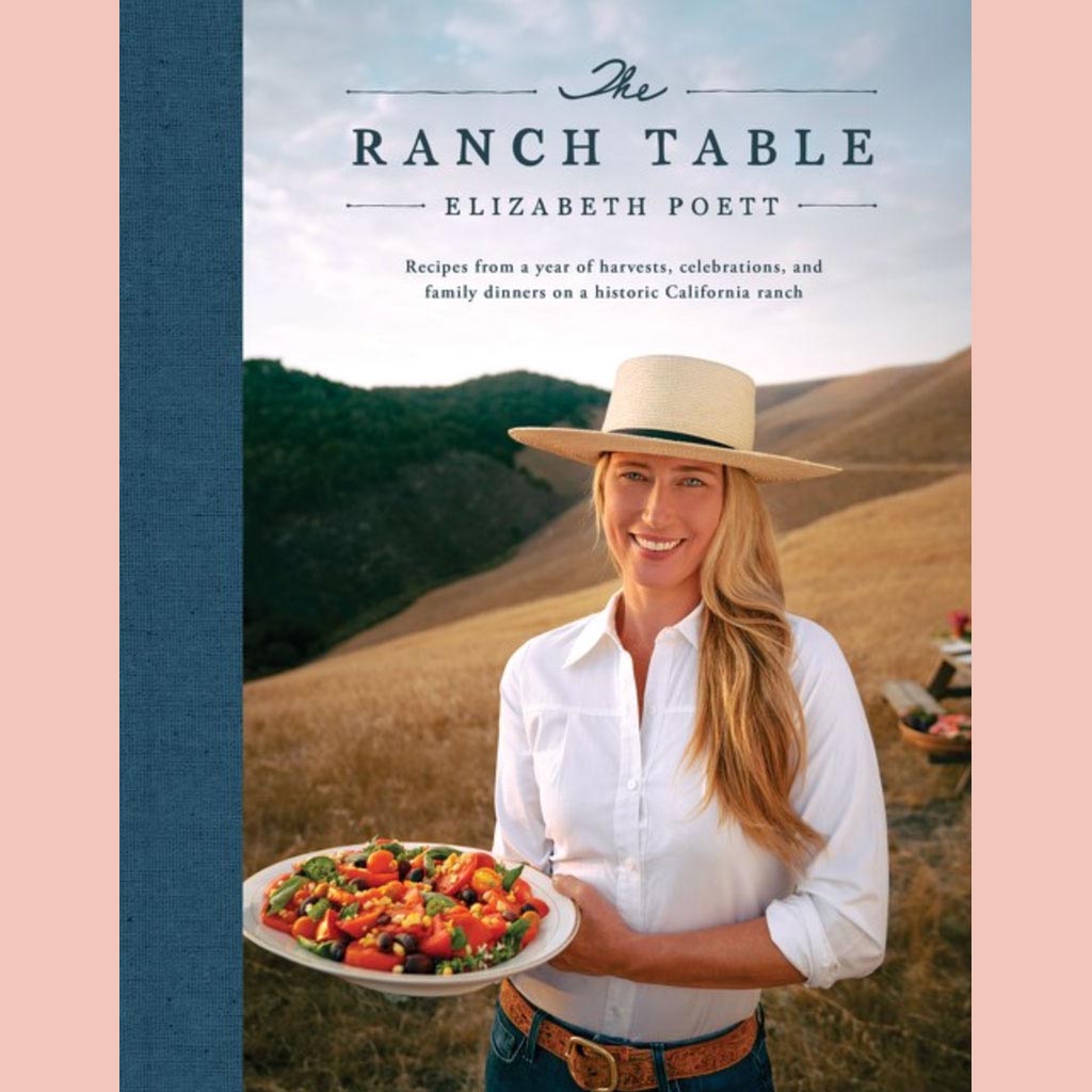 Preorder: The Ranch Table: Recipes from a Year of Harvests, Celebrations, and Family Dinners on a Historic California Ranch (Elizabeth Poett)
