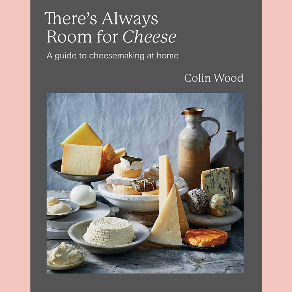 Preorder: There's Always Room for Cheese: A Guide to Cheesemaking at Home (Colin Wood)