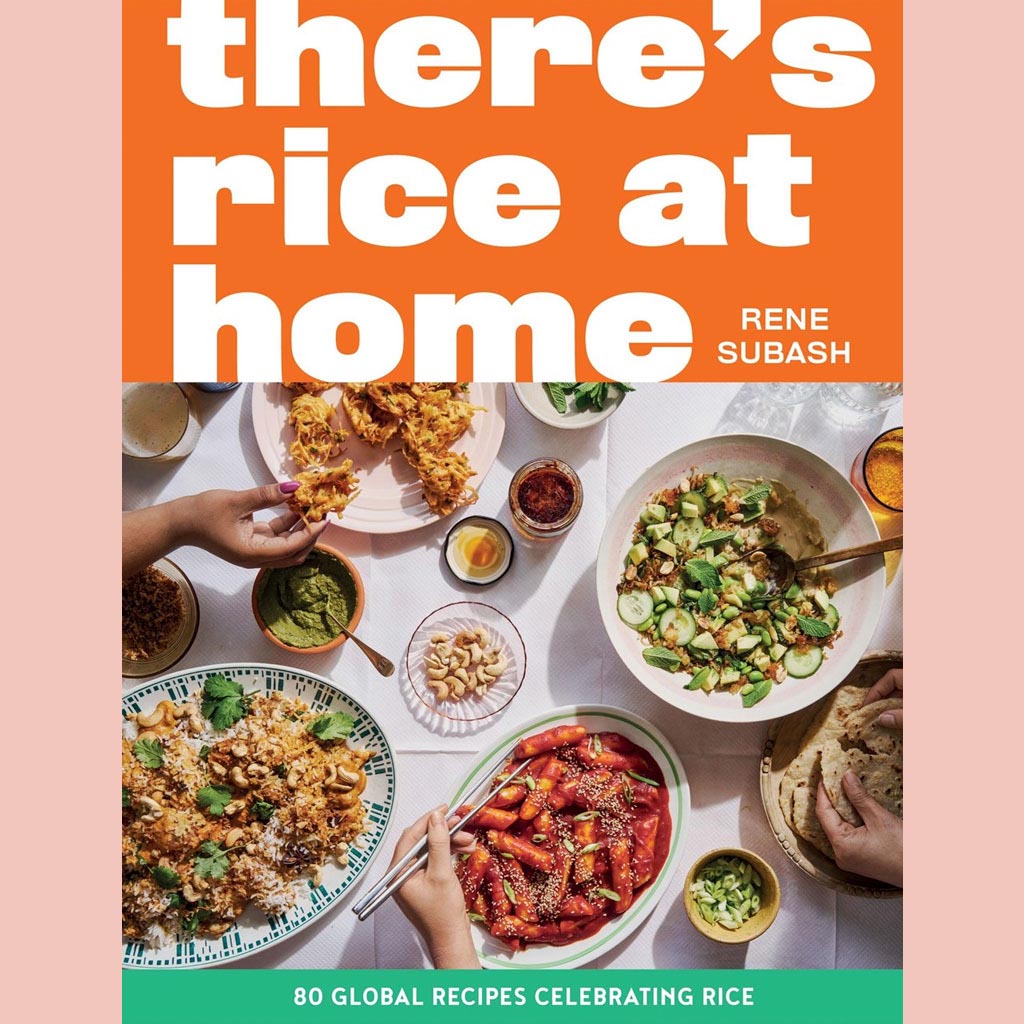 There's Rice at Home:  80 Global Recipes Celebrating Rice (Rene Subash)