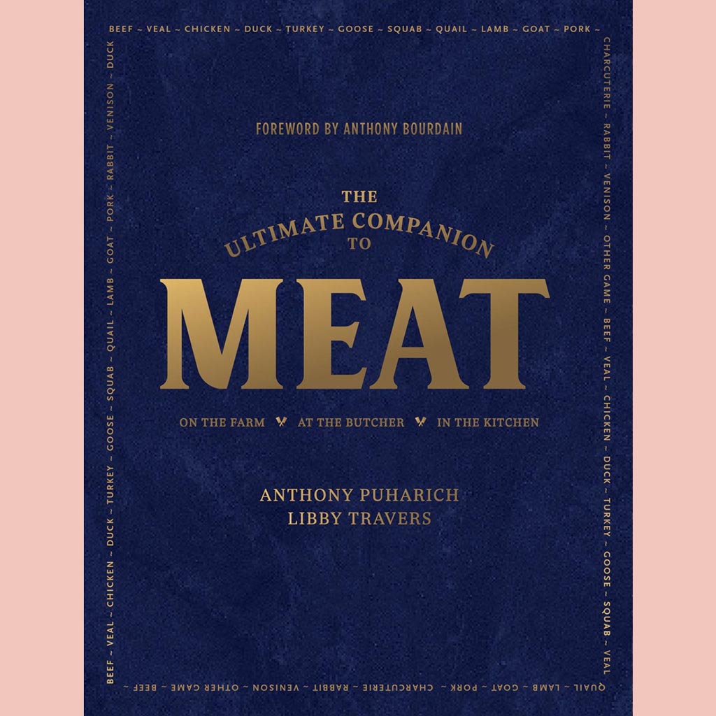 The Ultimate Companion to Meat: On the Farm, At the Butcher, In the Kitchen (Anthony Puharich, Libby Travers)