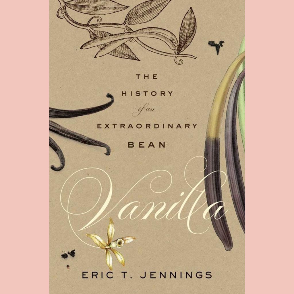 Vanilla: The History of an Extraordinary Bean (Eric T. Jennings)