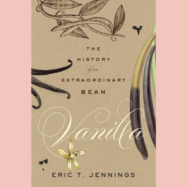 Vanilla: The History of an Extraordinary Bean (Eric T. Jennings)