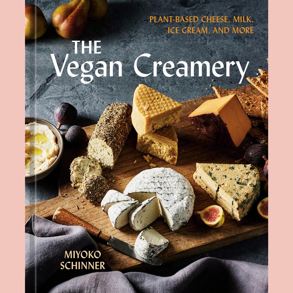 The Vegan Creamery:  Plant-Based Cheese, Milk, Ice Cream, and More (Miyoko Schinner)